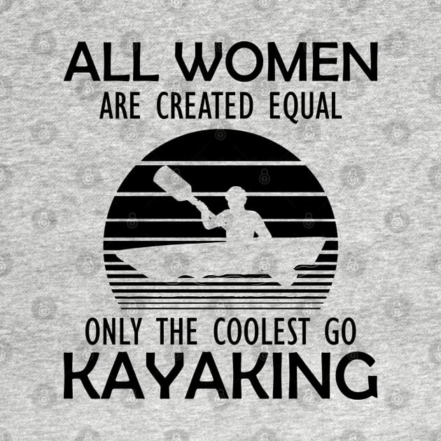 Kayak - All women are created equal on the coolest go kayaking by KC Happy Shop